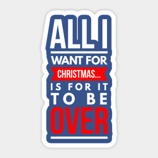 all i want for CHRISTMAS… is for it to be over Sticker